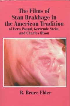 The Films of Stan Brakhage in the American Tradition of Ezra Pound, Gertrude Stein and Charles Olson - Elder, R Bruce