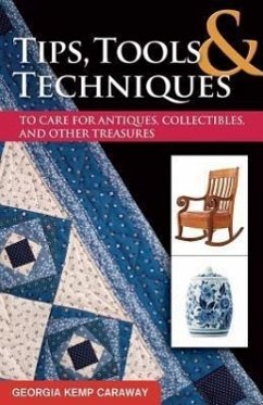Tips, Tools & Techniques to Care for Antiques, Collectibles, and Other Treasures - Caraway, Georgia Kemp