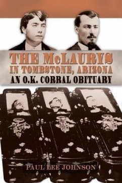 The McLaurys in Tombstone, Arizona: An O.K. Corral Obituary - Johnson, Paul Lee