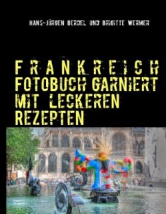 Frankreich Fotobuch garniert mit leckeren Rezepten - Berdel, Hans-Jürgen;Wermer, Brigitte