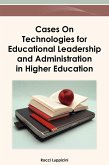 Cases on Technologies for Educational Leadership and Administration in Higher Education