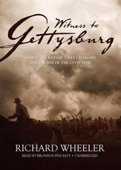 Witness to Gettysburg: Inside the Battle That Changed the Course of the Civil War - Wheeler, Richard