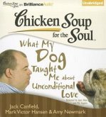 Chicken Soup for the Soul: What My Dog Taught Me about Unconditional Love