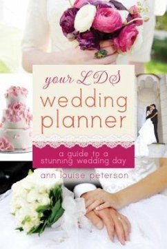 Your LDS Wedding Planner: A Guide to a Stunning Wedding Day - Peterson, Ann Louise