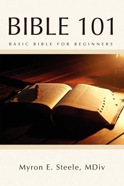 Bible 101 - Steele, Myron E. MDIV