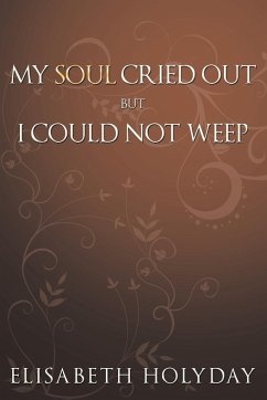 My Soul Cried Out...But I Could Not Weep