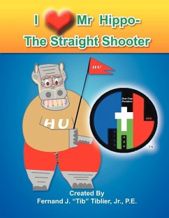 I Love Mr. Hippo- The Straight Shooter - Tiblier, Fernand J. P. E. Jr.