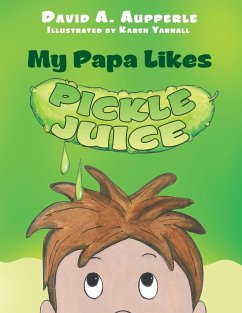 My Papa Likes Pickle Juice - Aupperle, David A.