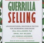 Guerrilla Selling: Unconventional Weapons & Tactics for Increasing Your Sales