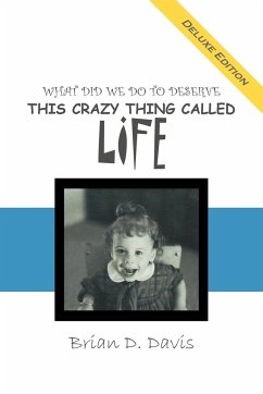 What Did We Do to Deserve This Crazy Thing Called Life - Davis, Brian D.