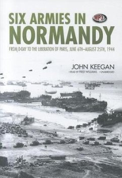 Six Armies in Normandy: From D-Day to the Liberation of Paris, June 6th-August 25th, 1944 - Keegan, John