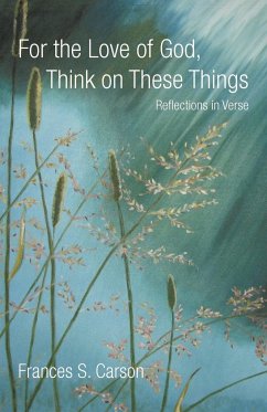 For the Love of God, Think on These Things - Carson, Frances S.