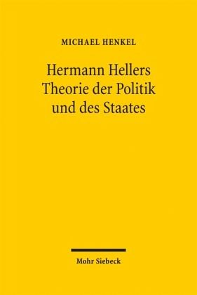 Hermann Hellers Theorie der Politik und des Staates Hermann Hellers Theorie der Politik und des Staates
