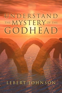 Understand the Mystery of the Godhead - Johnson, Lebert