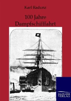 100 Jahre Dampfschifffahrt 1807-1907 - Radunz, Karl