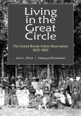 Living in the Great Circle: The Grand Ronde Indian Reservation 1855-1905