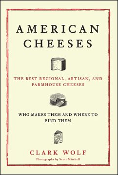 American Cheeses: The Best Regional, Artisan, and Farmhouse Cheeses, - Wolf, Clark