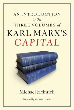 An Introduction to the Three Volumes of Karl Marx's Capital - Heinrich, Michael