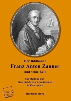 Der Bildhauer Franz Anton Zauner und seine Zeit - Burg, Hermann
