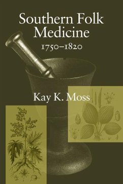 Southern Folk Medicine, 1750-1820 - Moss, Kay K