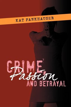 Crime, Passion and Betrayal - Fankhauser, Kat