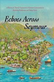 Echoes Across Seymour: A History of North Vancouver's Eastern Communities Including Dollarton and Deep Cove
