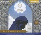 In the Land of Invisible Women: A Female Doctor's Journey in the Saudi Kingdom