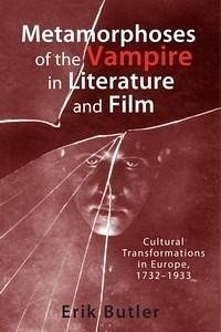 Metamorphoses of the Vampire in Literature and Film - Butler, Erik