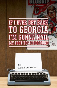 If I Ever Get Back to Georgia, I'm Gonna Nail My Feet to the Ground - Grizzard, Lewis