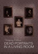 Dead Portraits in a Living Room - Wilson, Gregory