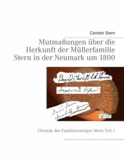Mutmaßungen über die Herkunft der Müllerfamilie Stern in der Neumark um 1800 - Stern, Carsten