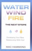 Water, Wind, Fire, the Next Steps: Developing Your New Relationship with God