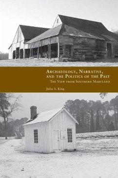 Archaeology, Narrative, and the Politics of the Past: The View from Southern Maryland - King, Julia
