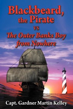 Blackbeard, the Pirate Vs the Outer Banks Boy from Nowhere - Kelley, Capt Gardner Martin