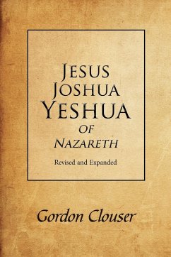 Jesus, Joshua, Yeshua of Nazareth Revised and Expanded - Clouser, Gordon