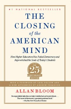 The Closing of the American Mind: How Higher Education Has Failed Democracy and Impoverished the Souls of Today's Students - Bloom, Allan