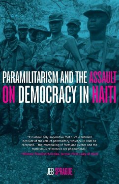 Paramilitarism and the Assault on Democracy in Haiti - Sprague, Jeb