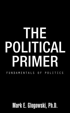 The Political Primer - Glogowski Ph. D., Mark E.