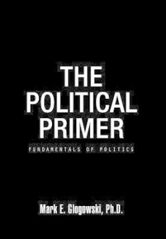 The Political Primer - Glogowski Ph. D., Mark E.