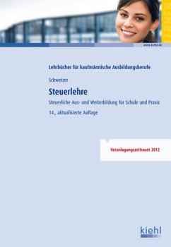 Steuerlehre Steuerliche Aus- und Weiterbildung für Schule und Praxis. - Schweizer, Reinhard