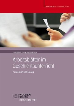 Arbeitsblätter im Geschichtsunterricht - Deile, Lars;Sobich, Frank Oliver