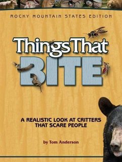 Things That Bite: Rocky Mountain Edition: A Realistic Look at Critters That Scare People - Anderson, Tom