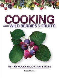 Cooking with Wild Berries & Fruits of the Rocky Mountain States - Marrone, Teresa