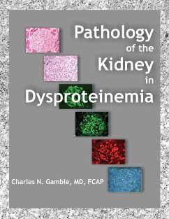Pathology of the Kidney in Dysproteinemia - Gamble, Charles N.