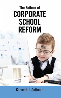 Failure of Corporate School Reform - Saltman, Kenneth J