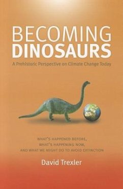 Becoming Dinosaurs: A Prehistoric Perspective on Climate Change Today - Trexler, David