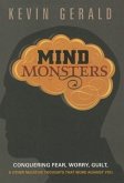 Mind Monsters: Conquering Fear, Worry, Guilt & Other Negative Thoughts That Work Against You