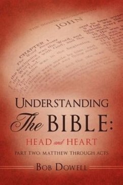 Understanding The Bible: Head and Heart: Part Two: Matthew through Acts - Dowell, Bob