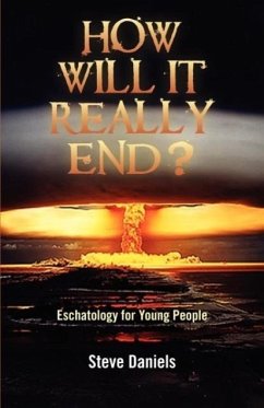 How Will It Really End? Eschatology for Young People - Daniels, Steve