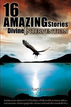 16 Amazing Stories of Divine Intervention - Lambert, James L.